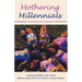 Mothering Millennials: Coping Skills and Tools When Kids Can't or Won't Leave Home