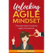 Unlocking The Agile Mindset: The seven keys to realising Agile's full potential