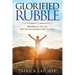 Glorified Rubble: Rebuilding the True You (The You God Intended in the First Place)