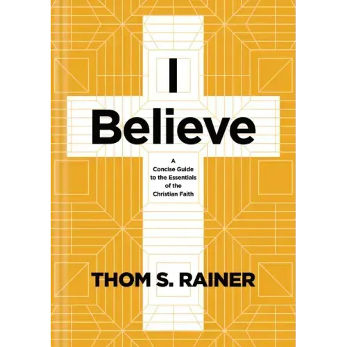 I Believe: A Concise Guide to the Essentials of the Christian Faith