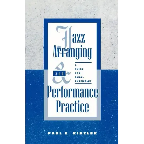 Jazz Arranging and Performance Practice: A Guide for Small Ensembles