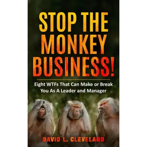 Stop the Monkey Business: Eight WTFs That Can Make or Break You as a Leader and Manager