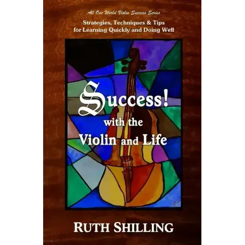Success with the Violin and Life: Strategies, Techniques and Tips for Learning Quickly and Doing Well