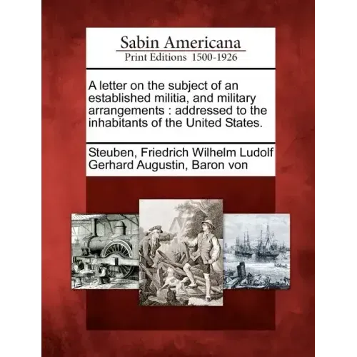 A Letter on the Subject of an Established Militia, and Military Arrangements: Addressed to the Inhabitants of the United States.