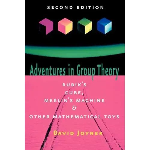 Adventures in Group Theory: Rubik's Cube, Merlin's Machine, and Other Mathematical Toys