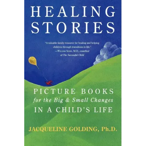 Healing Stories: Picture Books for the Big & Small Changes in a Child's Life