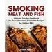 Smoking Meat and Fish: Ultimate Smoker Cookbook for Real Pitmasters, Irresistible Recipes for Unique BBQ