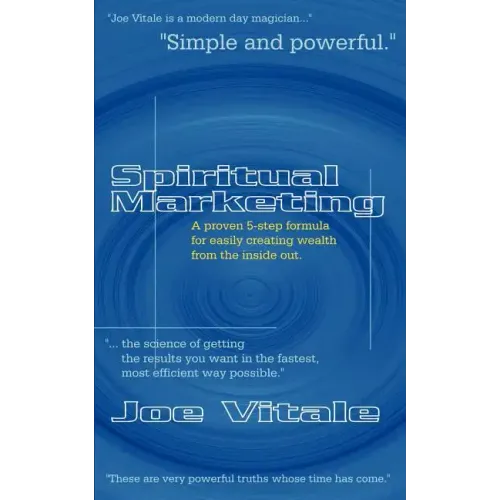 Spiritual Marketing: A Proven 5-Step Formula for Easily Creating Wealth from the Inside Out