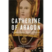 Catherine of Aragon: Infanta of Spain, Queen of England
