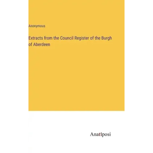 Extracts from the Council Register of the Burgh of Aberdeen