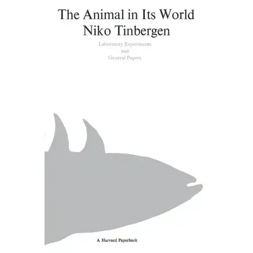 The Animal in Its World (Explorations of an Ethologist, 1932-1972)