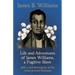 Life and Adventures of James Williams, a Fugitive Slave: With a Full Description of the Underground Railroad