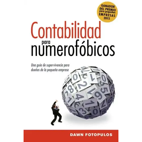Contabilidad para numerofóbicos: Una guía de supervivencia para propietarios de pequeñas empresas = Accounting for the Numberphobic