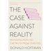 The Case Against Reality: Why Evolution Hid the Truth from Our Eyes