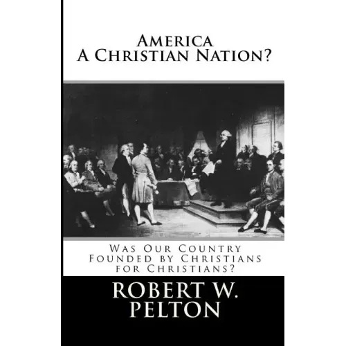 America A Christian Nation? Was Our Country Founded by Christians for Christians?: Special Collector's Edition