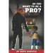 So You Want To Be A Pro?