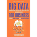 Big Data For Business: Your Comprehensive Guide To Understand Data Science, Data Analytics and Data Mining To Boost More Growth and Improve Business.