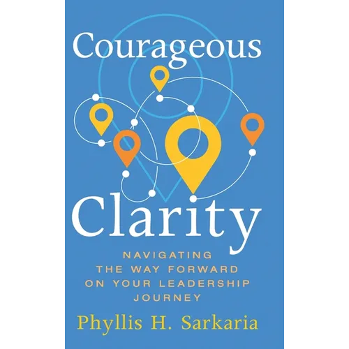 Courageous Clarity: Navigating the Way Forward on Your Leadership Journey