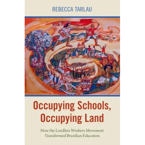 Occupying Schools, Occupying Land: How the Landless Workers Movement Transformed Brazilian Education