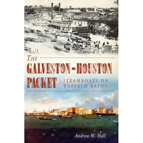 The Galveston-Houston Packet: Steamboats on Buffalo Bayou