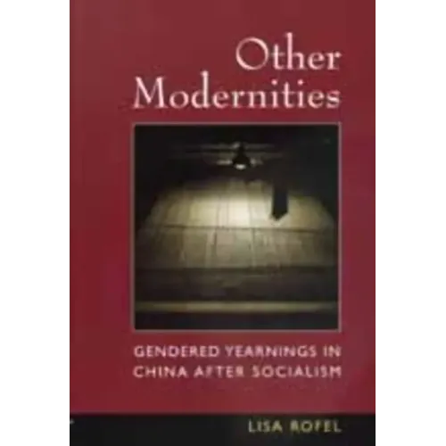 Other Modernities: Gendered Yearnings in China After Socialism