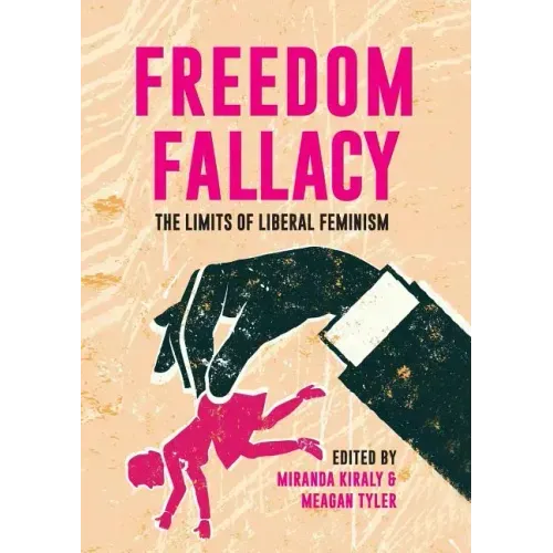 Freedom Fallacy: The Limits of Liberal Feminism
