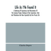 Life As I'Ve Found It: A Gathering Of Experiences And Observations Of The Common People, Relating To Their Aspirations, Trials And Tribulatio