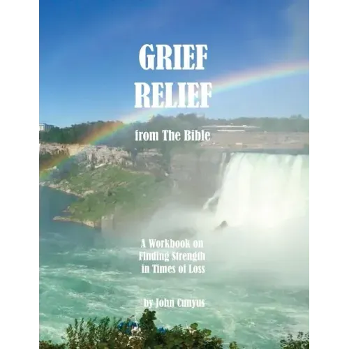 Grief Relief from the Bible: A Workbook on Finding Strength in Times of Loss