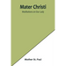 Mater Christi: Meditations on Our Lady