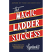 The Magic Ladder to Success: An Official Publication of the Napoleon Hill Foundation(r)