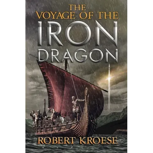 The Voyage of the Iron Dragon: An Alternate History Viking Epic