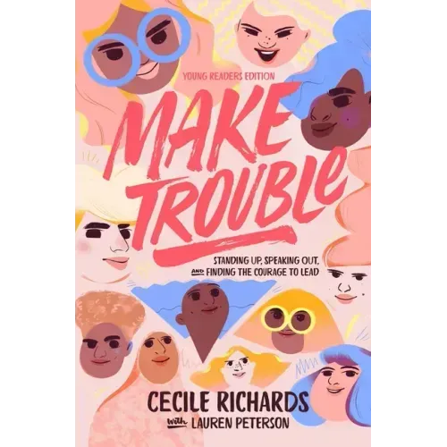 Make Trouble Young Readers Edition: Standing Up, Speaking Out, and Finding the Courage to Lead