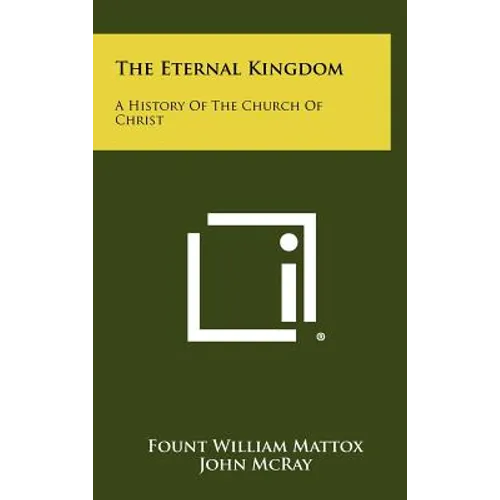 The Eternal Kingdom: A History Of The Church Of Christ