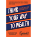 Think Your Way to Wealth: Learn Money-Making Secrets & Grasp This Opportunity to Think Your Way to Wealth!