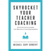 Skyrocket Your Teacher Coaching: How Every School Leader Can Become a Coaching Superstar