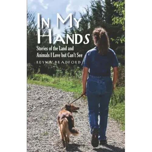 In My Hands: Stories of the Land and Animals I Love but Can't See
