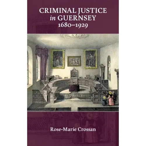 Criminal Justice in Guernsey, 1680-1929