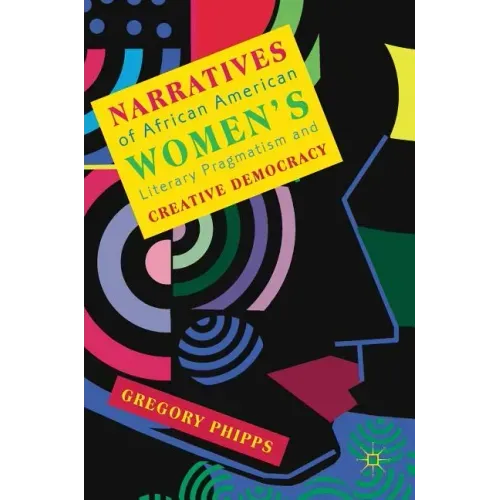 Narratives of African American Women's Literary Pragmatism and Creative Democracy