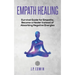 Empath healing: Survival Guide for Empaths, Become a Healer Instead of Absorbing Negative Energies