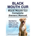 Black Mouth Cur. Black Mouth Cur Complete Owners Manual. Black Mouth Cur book for care, costs, feeding, grooming, health and training.