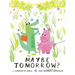Maybe Tomorrow? (a Story about Loss, Healing, and Friendship)