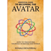 Unofficial Guide To Becoming The Avatar: How to Transform Yourself to Better the World