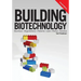 Building Biotechnology: Biotechnology Business, Regulations, Patents, Law, Policy and Science
