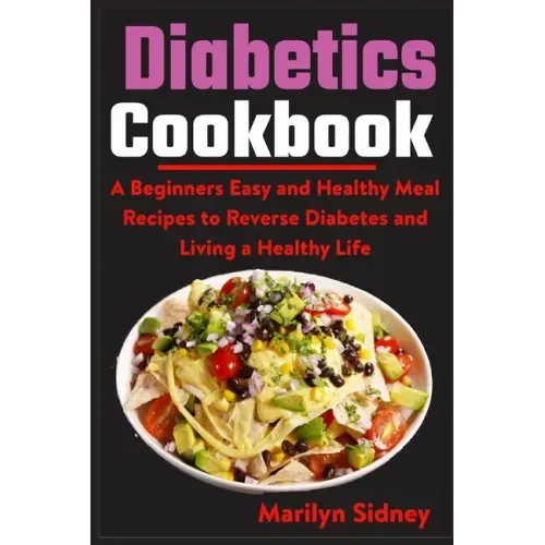 Diabetic Cookbooks: A Beginners Easy and Healthy Meal Recipes to Reverse Diabetes and Living a Healthy Life