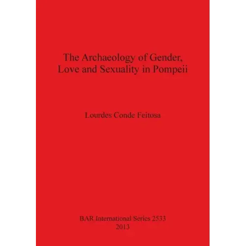 The Archaeology of Gender, Love and Sexuality in Pompeii