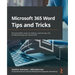 Microsoft 365 Word Tips and Tricks: Discover better ways of creating, customizing, and troubleshooting your documents
