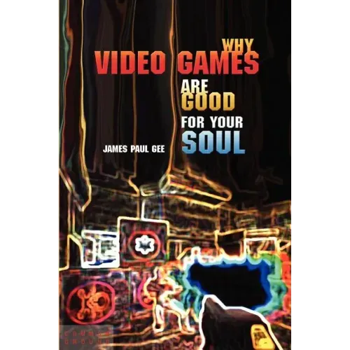 Why Video Games Are Good for Your Soul: Pleasure and Learning