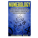 Numerology: Practical Guide to Mastering Numerology: Learn How to Take Control of Your Destiny, Identify Strengths & Weaknesses, a