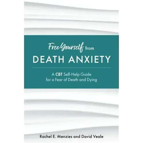 Free Yourself from Death Anxiety: A CBT Self-Help Guide for a Fear of Death and Dying