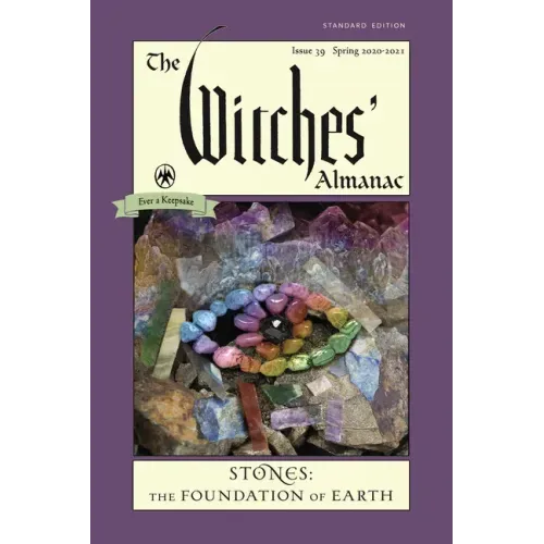 The Witches' Almanac, Standard Edition: Issue 39, Spring 2020 to Spring 2021: Stones - The Foundation of Earth